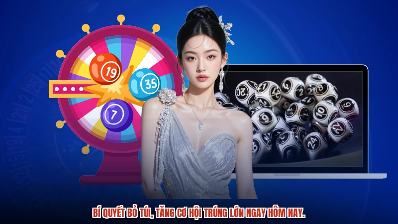 Bí quyết bỏ túi, tăng cơ hội trúng lớn ngay hôm nay.