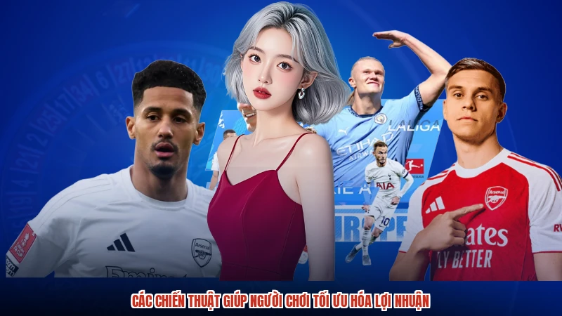 Các chiến thuật giúp người chơi tối ưu hóa lợi nhuận