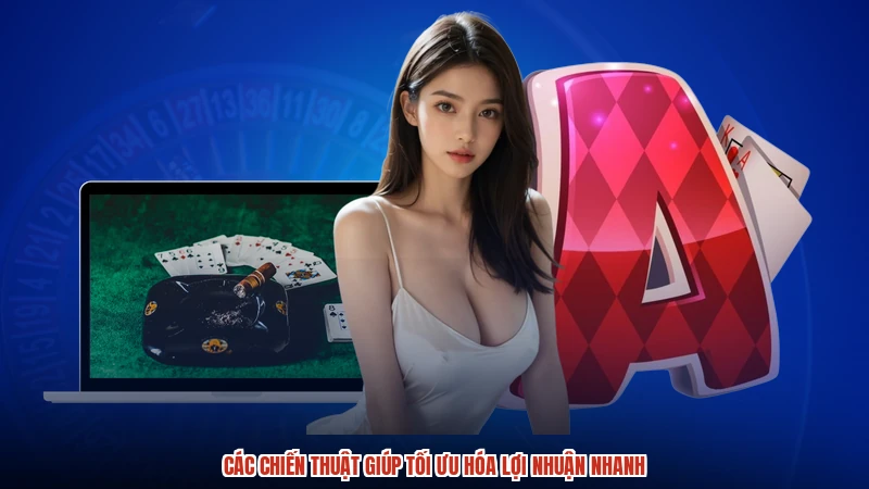 Các chiến thuật giúp tối ưu hóa lợi nhuận nhanh