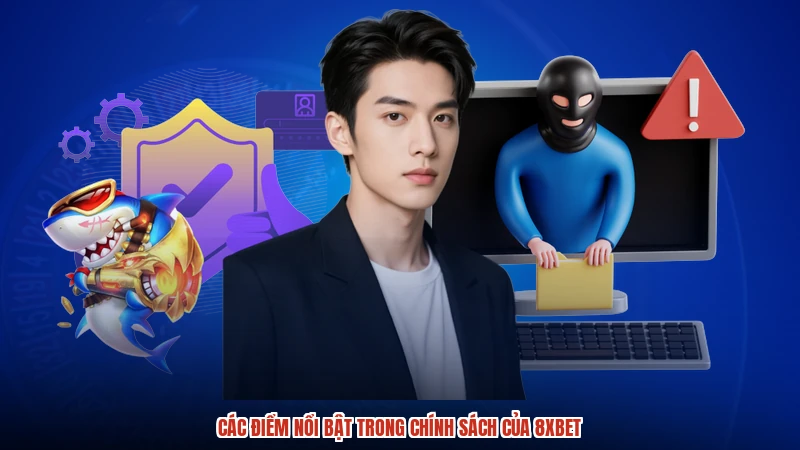 Các điểm nổi bật trong chính sách của 8XBET