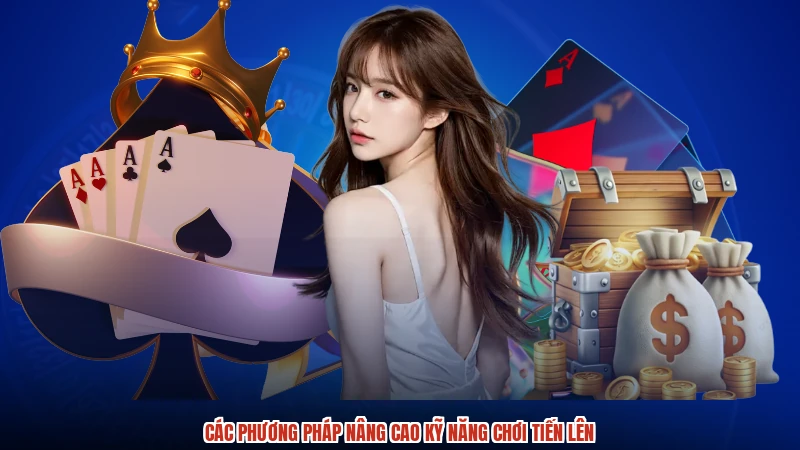 Các phương pháp nâng cao kỹ năng chơi tiến lên