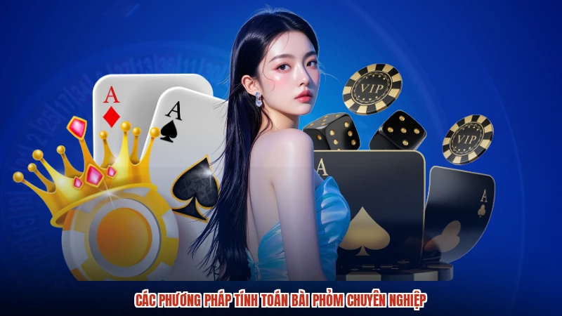 Các phương pháp tính toán bài phỏm chuyên nghiệp
