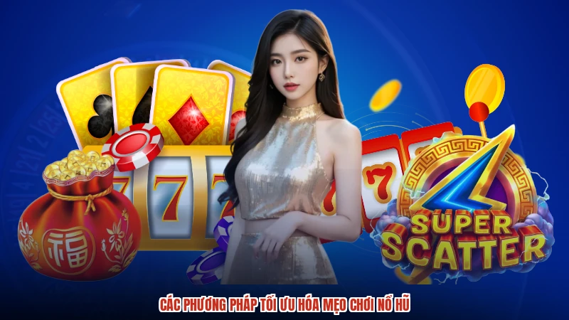 Các phương pháp tối ưu hóa mẹo chơi nổ hũ
