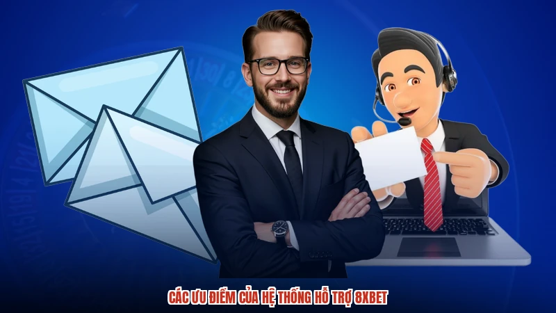Các ưu điểm của hệ thống hỗ trợ 8XBET