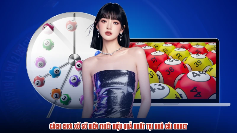 Cách Chơi Xổ Số Kiến Thiết Hiệu Quả Nhất Tại Nhà Cái 8XBET