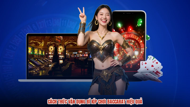 Cách thức vận dụng bí kíp chơi baccarat hiệu quả