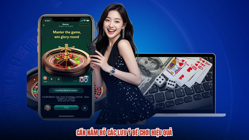 Cần nắm rõ các lưu ý để chơi hiệu quả