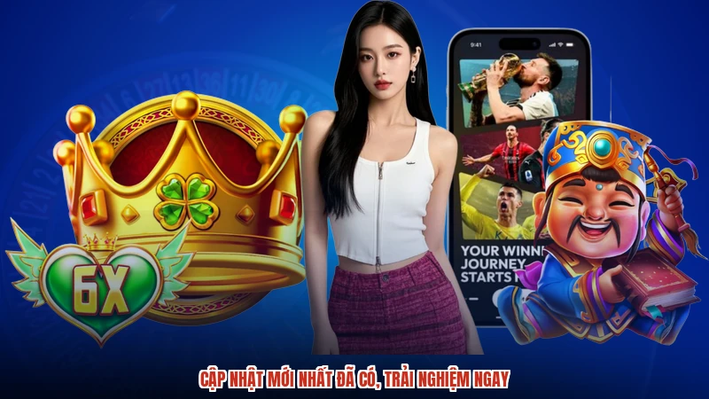 Cập nhật mới nhất đã có, trải nghiệm ngay Cập nhật mới nhất đã có, trải nghiệm ngay