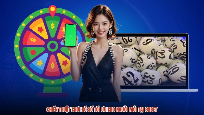 Chiến Thuật Chơi Xổ Số Tối Ưu Cho Người Mới Tại 8XBET