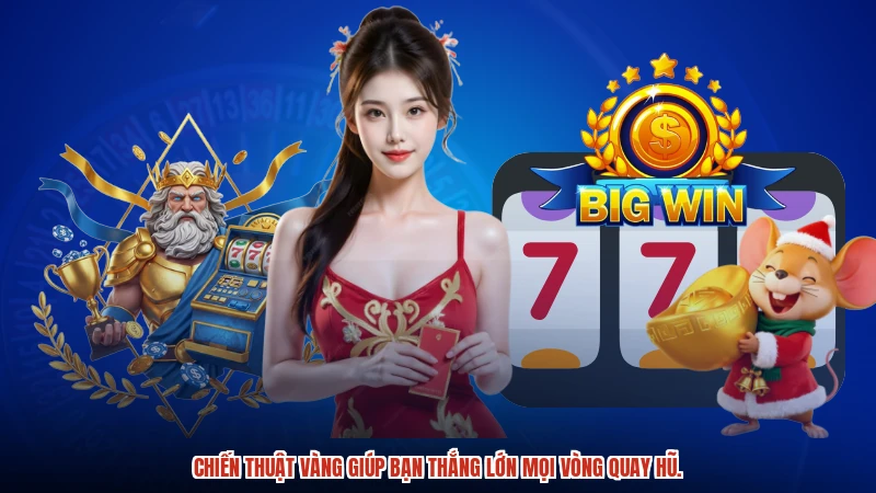 Chiến thuật vàng giúp bạn thắng lớn mọi vòng quay hũ.