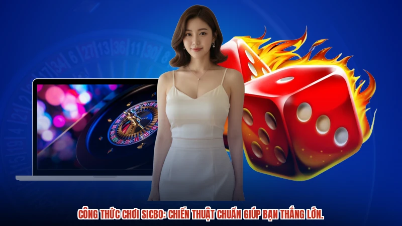 Công thức chơi sicbo: Chiến thuật chuẩn giúp bạn thắng lớn. Công thức chơi sicbo: Chiến thuật chuẩn giúp bạn thắng lớn.