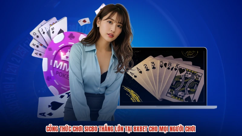 Công Thức Chơi Sicbo Thắng Lớn Tại 8XBET Cho Mọi Người Chơi
