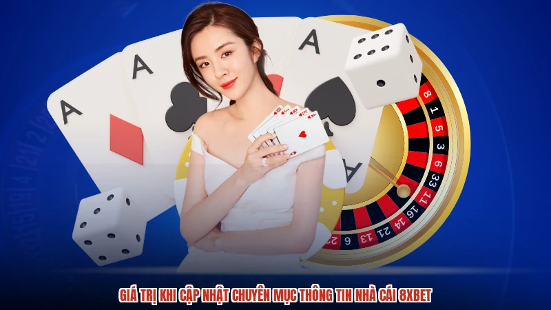 Giá trị khi cập nhật chuyên mục thông tin nhà cái 8XBET