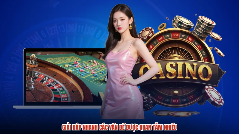 Giải đáp nhanh các vấn đề được quan tâm nhiều