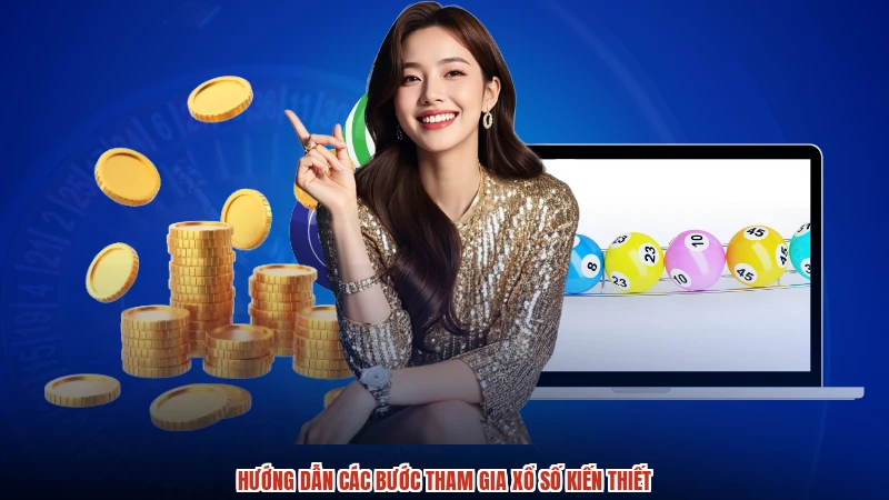 Hướng dẫn các bước tham gia xổ số kiến thiết