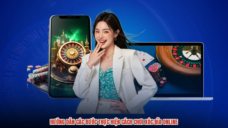 Hướng dẫn các bước thực hiện cách chơi xóc đĩa online