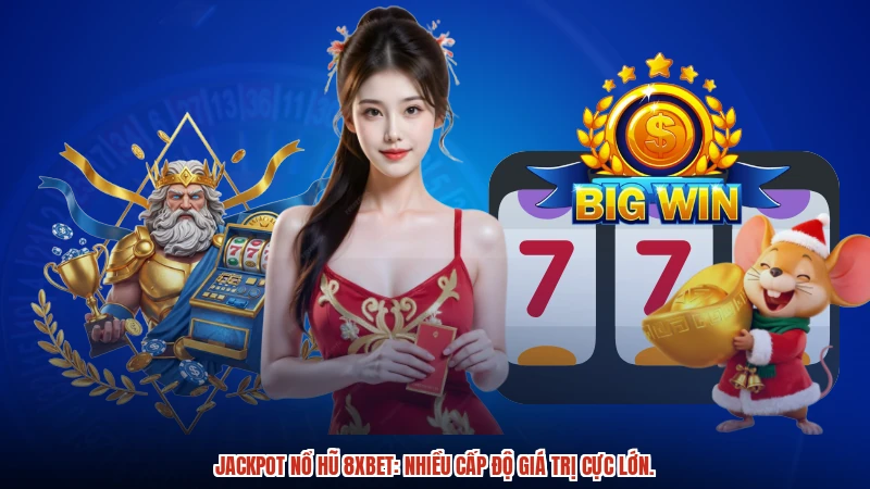 Jackpot nổ hũ 8XBET: Nhiều cấp độ giá trị cực lớn.