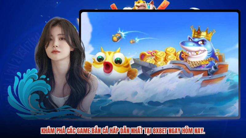 Khám phá các game bắn cá hấp dẫn nhất tại 8XBET ngay hôm nay.