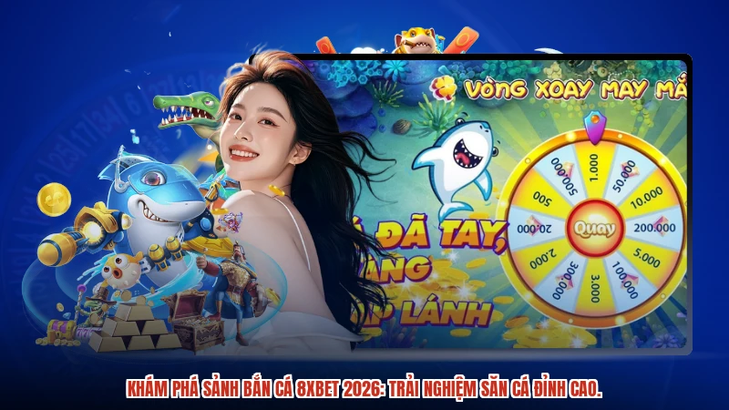 Khám phá sảnh bắn cá 8XBET 2026: Trải nghiệm săn cá đỉnh cao.