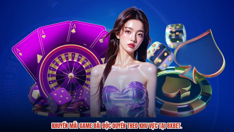 Khuyến mãi game bài độc quyền theo khu vực tại 8XBET.