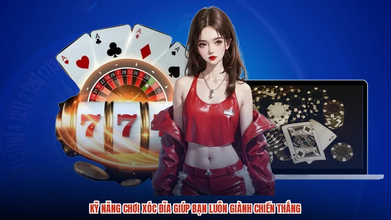 Kỹ Năng Chơi Xóc Đĩa Giúp Bạn Luôn Giành Chiến Thắng