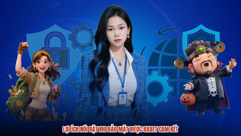 Lợi ích nổi bật khi bảo mật được 8XBET cam kết
