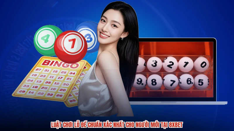 Luật Chơi Lô Đề Chuẩn Xác Nhất Cho Người Mới Tại 8XBET