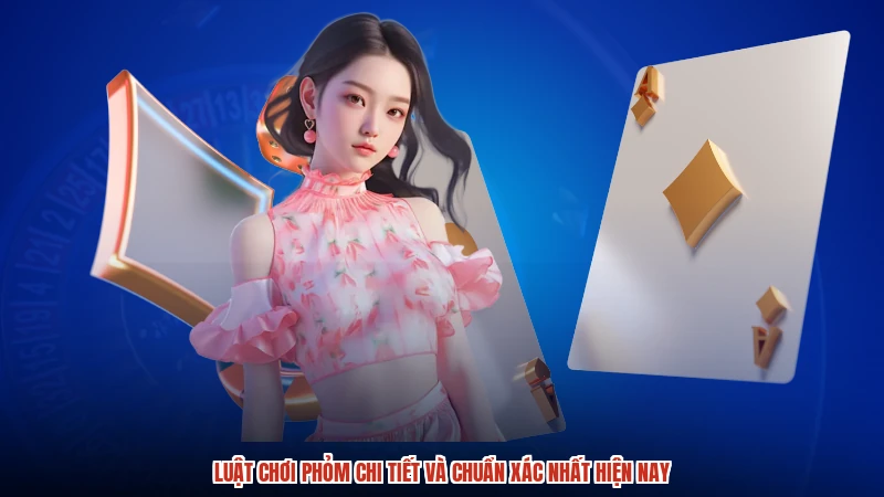 Luật Chơi Phỏm Chi Tiết Và Chuẩn Xác Nhất Hiện Nay