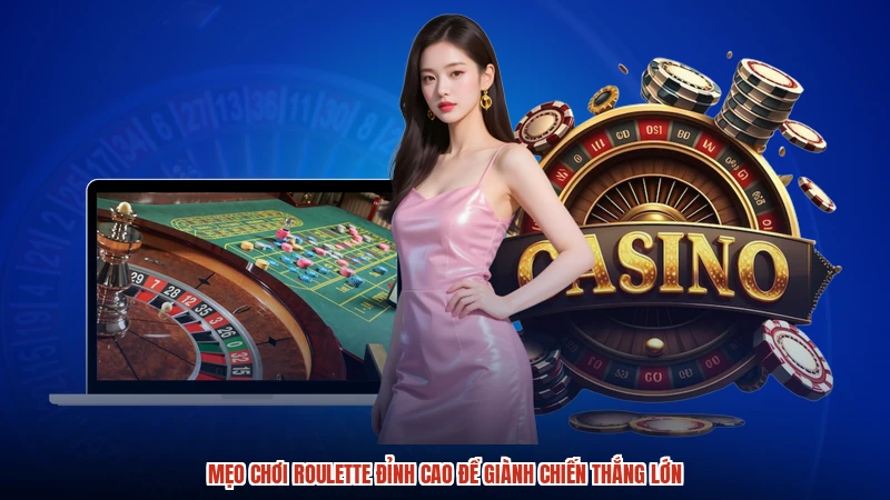 Mẹo Chơi Roulette Đỉnh Cao Để Giành Chiến Thắng Lớn