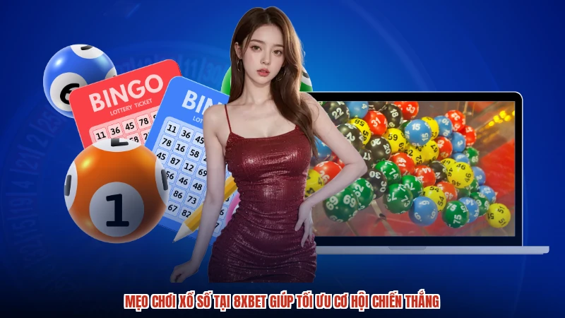 Mẹo Chơi Xổ Số Tại 8XBET Giúp Tối Ưu Cơ Hội Chiến Thắng