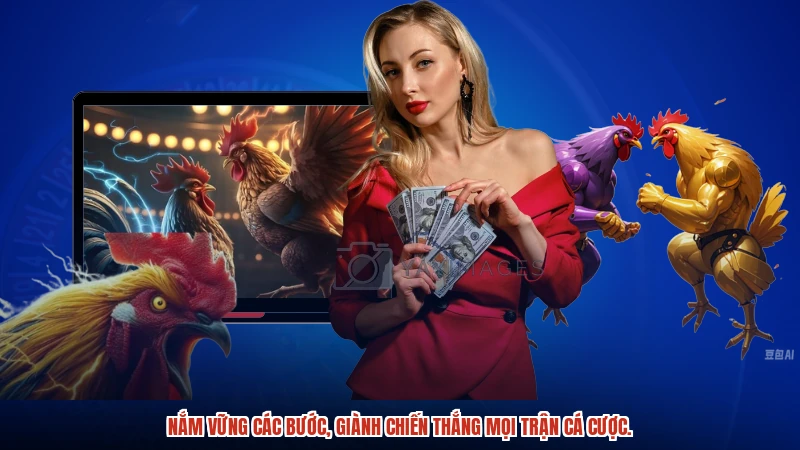 Nắm vững các bước, giành chiến thắng mọi trận cá cược.
