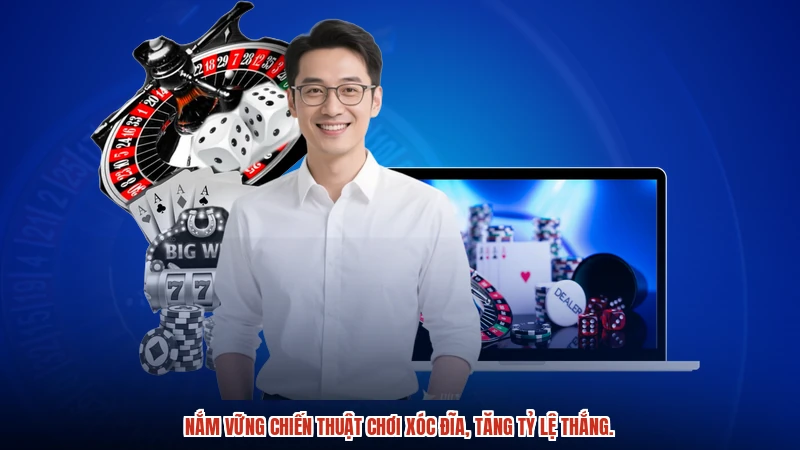 Nắm vững chiến thuật chơi xóc đĩa, tăng tỷ lệ thắng.