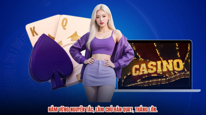 Nắm vững nguyên tắc, làm chủ bàn quay, thắng lớn.