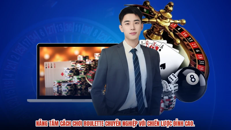 Nâng tầm cách chơi roulette chuyên nghiệp với chiến lược đỉnh cao.