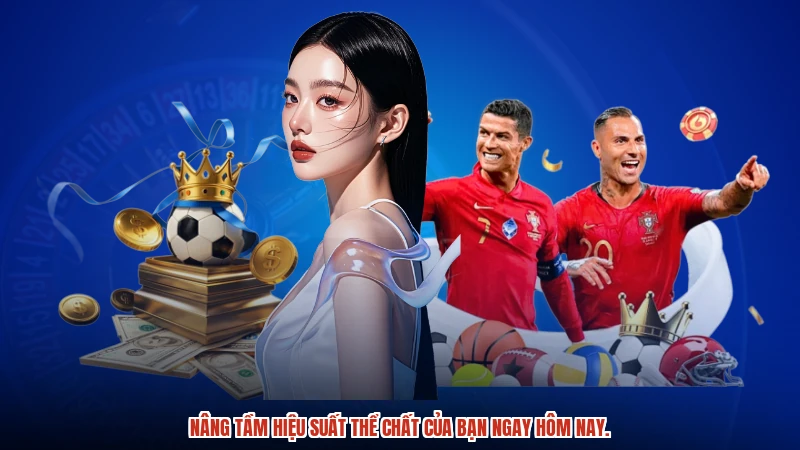 Nâng tầm hiệu suất thể chất của bạn ngay hôm nay.