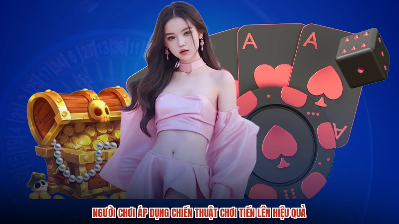 Người chơi áp dụng chiến thuật chơi tiến lên hiệu quả Người chơi áp dụng chiến thuật chơi tiến lên hiệu quả