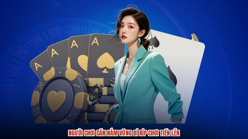Người chơi cần nắm vững bí kíp chơi tiến lên