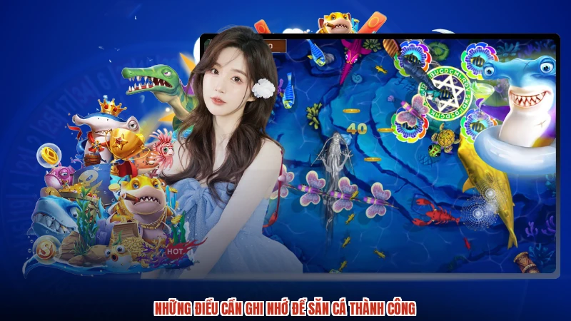 Những điều cần ghi nhớ để săn cá thành công