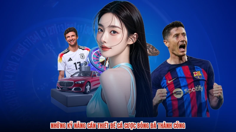 Những kỹ năng cần thiết để cá cược bóng đá thành công