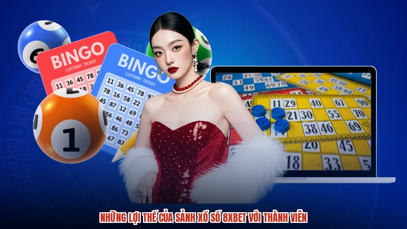 Những lợi thế của sảnh xổ số 8XBET với thành viên