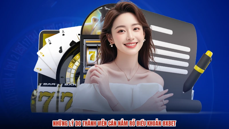 Những lý do thành viên cần nắm rõ điều khoản 8XBET