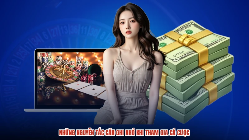 Những nguyên tắc cần ghi nhớ khi tham gia cá cược