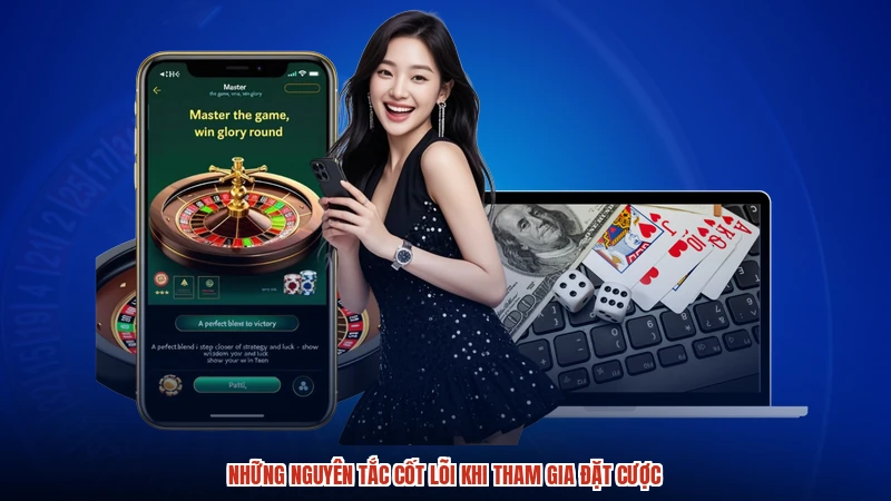 Những nguyên tắc cốt lõi khi tham gia đặt cược