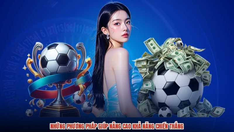 Những phương pháp giúp nâng cao khả năng chiến thắng