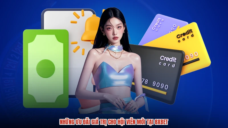 Những ưu đãi giá trị cho hội viên mới tại 8XBET