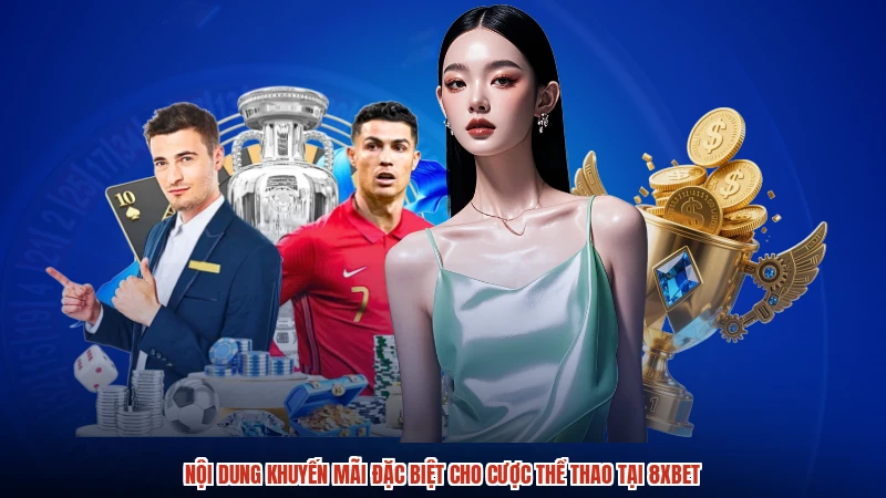 Nội dung khuyến mãi đặc biệt cho cược thể thao tại 8XBET Nội dung khuyến mãi đặc biệt cho cược thể thao tại 8XBET