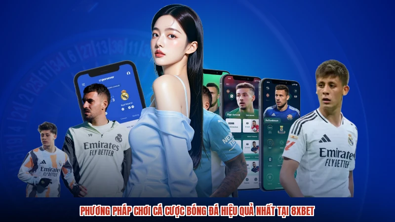 Phương Pháp Chơi Cá Cược Bóng Đá Hiệu Quả Nhất Tại 8XBET