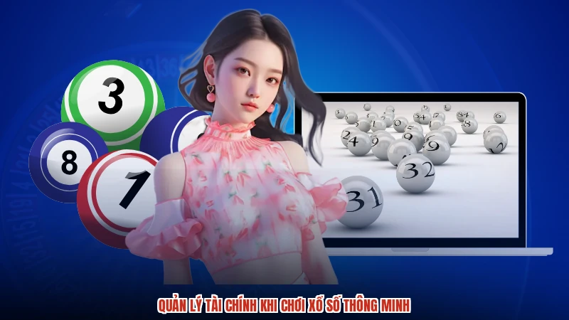 Quản lý tài chính khi chơi xổ số thông minh