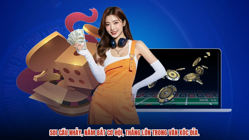 Soi cầu nhảy, nắm bắt cơ hội, thắng lớn trong ván xóc đĩa.