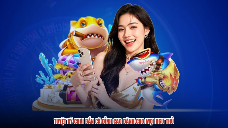 Tuyệt Kỹ Chơi Bắn Cá Đỉnh Cao Dành Cho Mọi Ngư Thủ